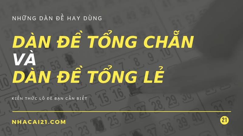Dàn đề tổng chẵn và tổng lẻ là gì, có bao nhiêu số và gồm những số nào?